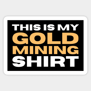 This Is My Gold Mining Shirt Sticker